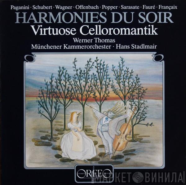 , Niccolò Paganini , Franz Anton Schubert , Richard Wagner , Jacques Offenbach , David Popper , Pablo de Sarasate , Gabriel Fauré , Jean Françaix , Werner Thomas  , Hans Stadlmair  Münchener Kammerorchester  - Harmonies Du Soir - Virtuose Celloromantik