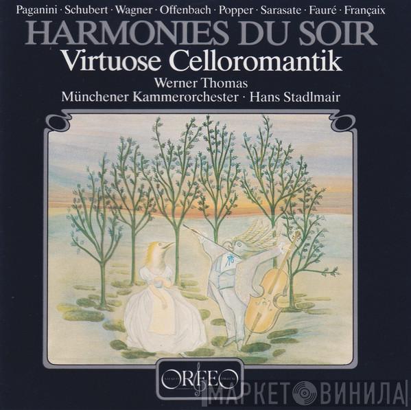 , Niccolò Paganini , Franz Anton Schubert , Richard Wagner , Jacques Offenbach , David Popper , Pablo de Sarasate , Gabriel Fauré , Jean Françaix , Werner Thomas  , Hans Stadlmair  Münchener Kammerorchester  - Harmonies Du Soir - Virtuose Celloromantik