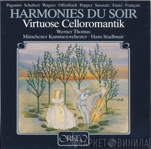 , Niccolò Paganini , Franz Anton Schubert , Richard Wagner , Jacques Offenbach , David Popper , Pablo de Sarasate , Gabriel Fauré , Jean Françaix , Werner Thomas  , Hans Stadlmair  Münchener Kammerorchester  - Harmonies Du Soir - Virtuose Celloromantik