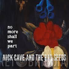 Nick Cave & The Bad Seeds - No More Shall We Part