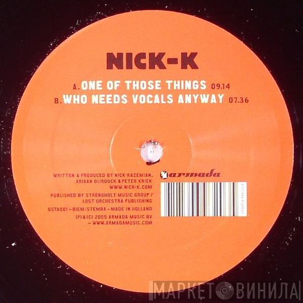 Nick K - One Of Those Things / Who Needs Vocals Anyway