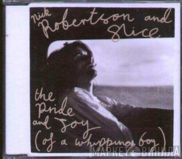 Nick Robertson , Slice  - The Pride And Joy (Of A Whipping Boy)