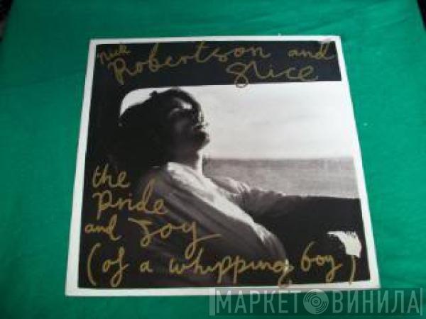 Nick Robertson , Slice  - The Pride And Joy (Of A Whipping Boy)