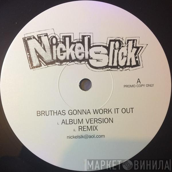 Nickel Slick  - Bruthas Gonna Work It Out