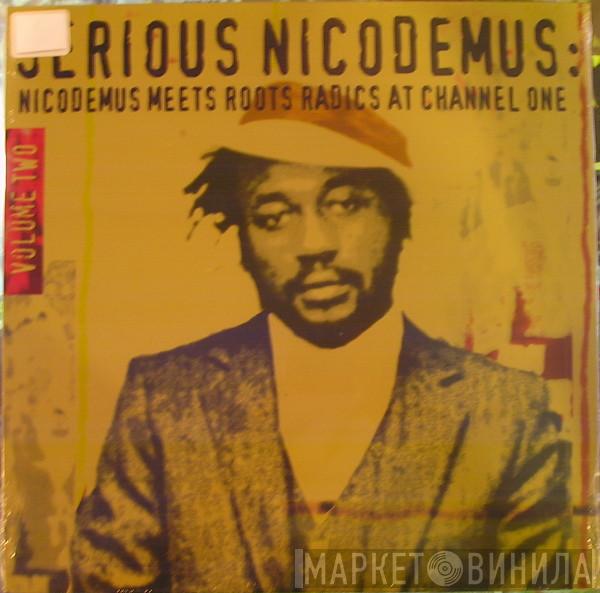 Nicodemus - Serious Nicodemus : Nicodemus Meets Roots Radics At Channel One Volume Two