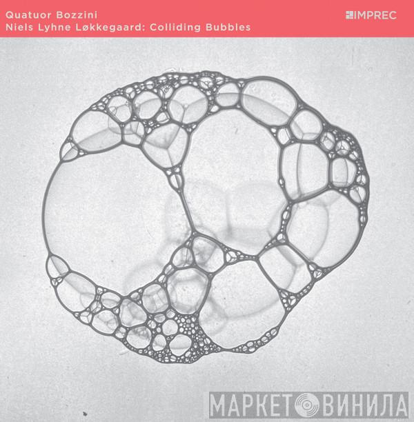 Niels Lyhne Løkkegaard, Quatuor Bozzini - Colliding Bubbles