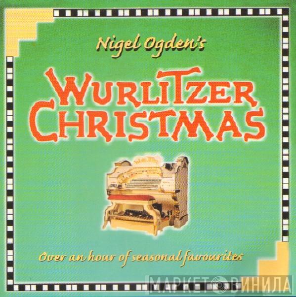 Nigel Ogden - A Wurlitzer Christmas Celebration