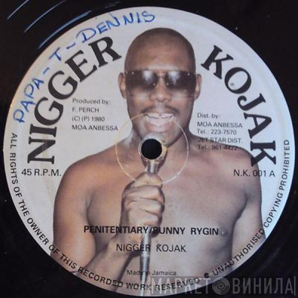 Nigger Kojak  - Penitentiary/Bunny Rygin