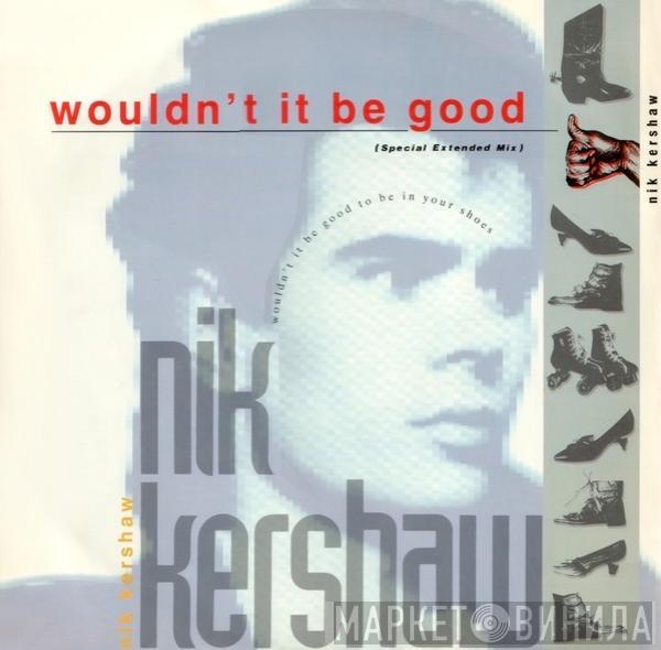  Nik Kershaw  - Wouldn't It Be Good (Special Extended Mix)