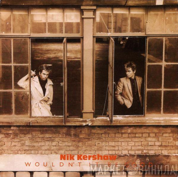  Nik Kershaw  - Wouldn't It Be Good