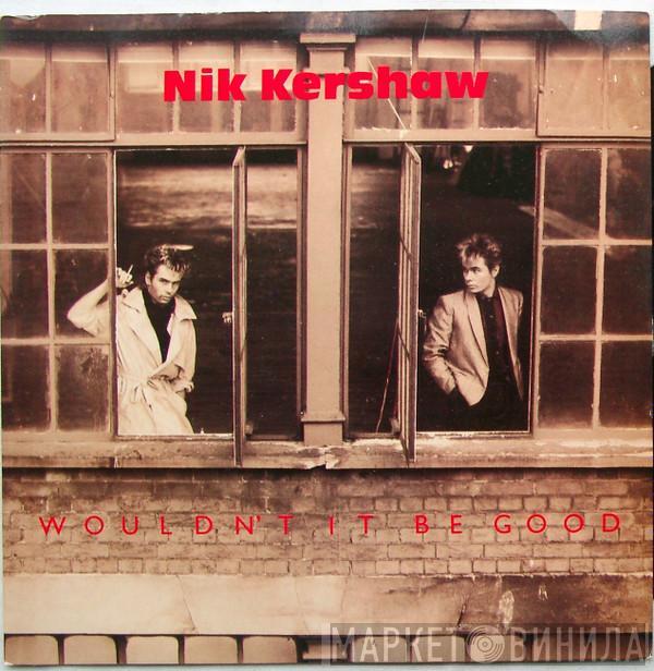  Nik Kershaw  - Wouldn't It Be Good