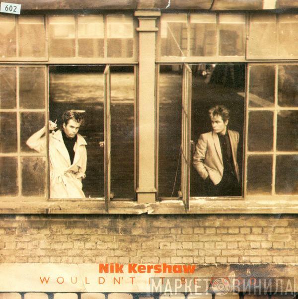 Nik Kershaw - Wouldn't It Be Good
