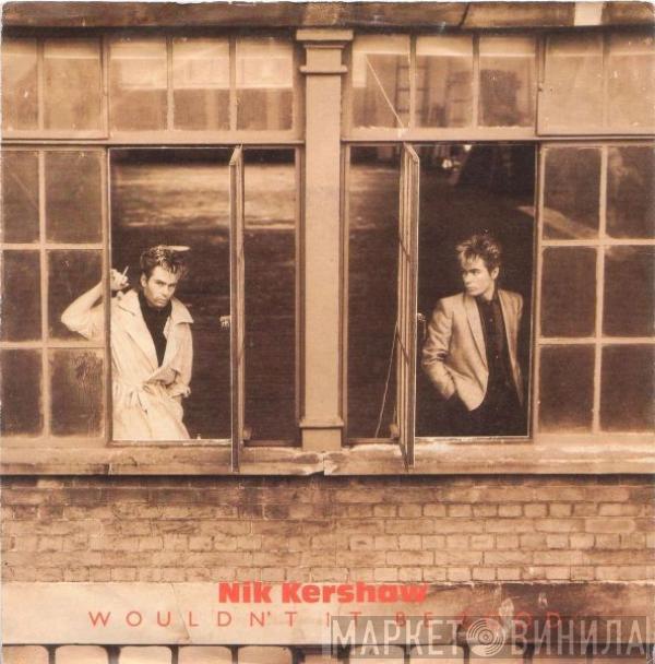  Nik Kershaw  - Wouldn't It Be Good