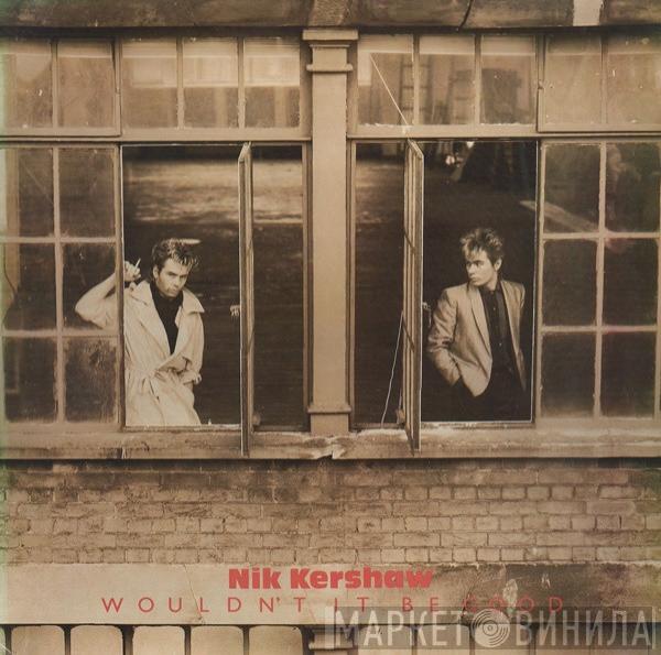  Nik Kershaw  - Wouldn't It Be Good