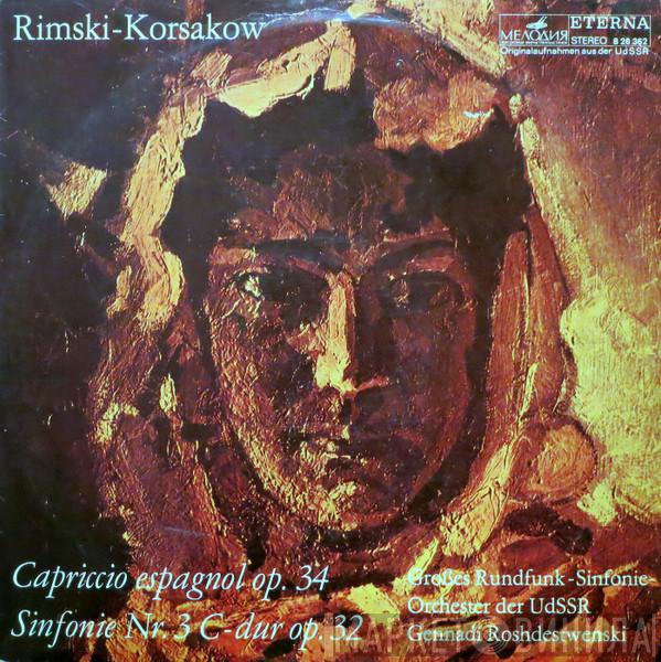 , Nikolai Rimsky-Korsakov , Большой Симфонический Оркестр Всесоюзного Радио  Gennadi Rozhdestvensky  - Capriccio Espagñol Op. 34, Sinfonie Nr. 3 C-dur Op. 32