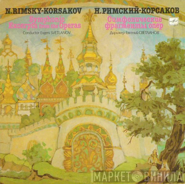 - Nikolai Rimsky-Korsakov , Conductor Russian State Symphony Orchestra  Evgeni Svetlanov  - Symphonic Excerpts From The Operas