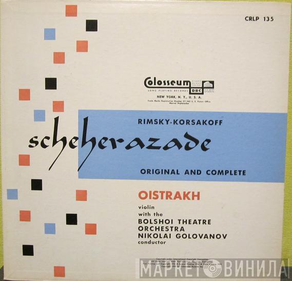 , Nikolai Rimsky-Korsakov , David Oistrach , Bolshoi Theatre Orchestra  Николай Голованов  - Scheherazade