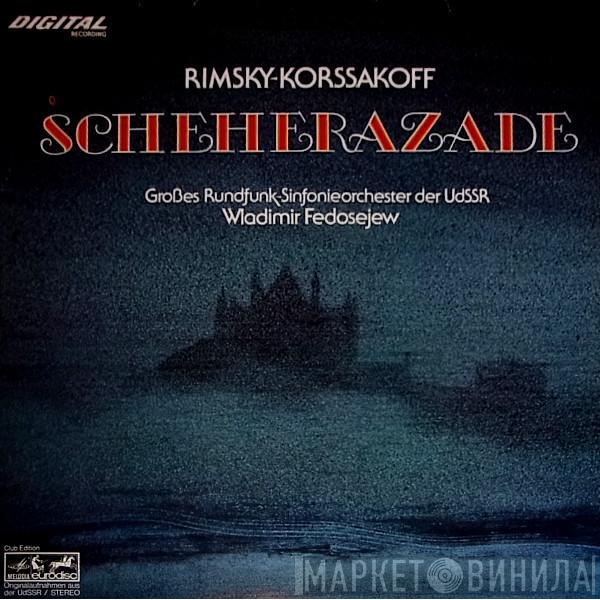 , Nikolai Rimsky-Korsakov , Vladimir Fedoseyev  Большой Симфонический Оркестр Всесоюзного Радио  - Scheherazade