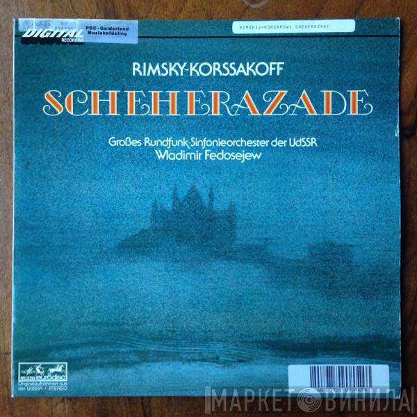 - Nikolai Rimsky-Korsakov - Vladimir Fedoseyev  Большой Симфонический Оркестр Всесоюзного Радио  - Scheherazade