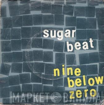 Nine Below Zero - Sugar Beat