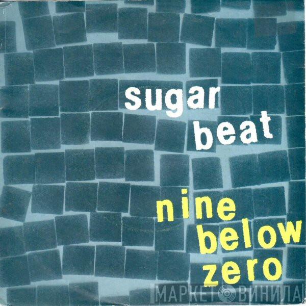 Nine Below Zero - Sugarbeat