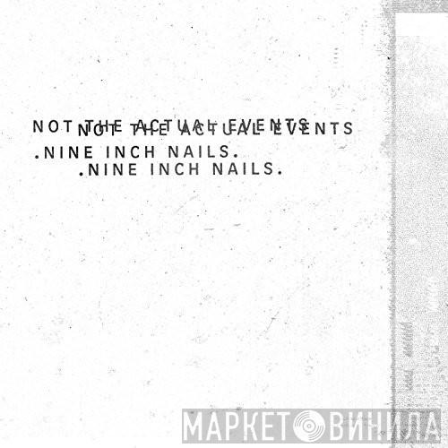  Nine Inch Nails  - Not The Actual Events