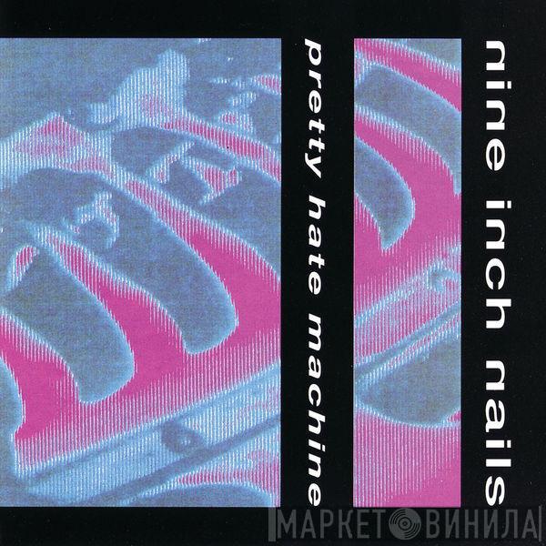  Nine Inch Nails  - Pretty Hate Machine