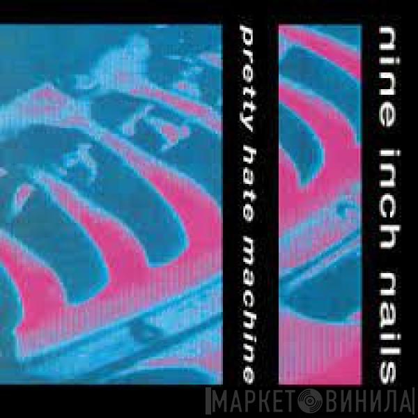  Nine Inch Nails  - Pretty Hate Machine