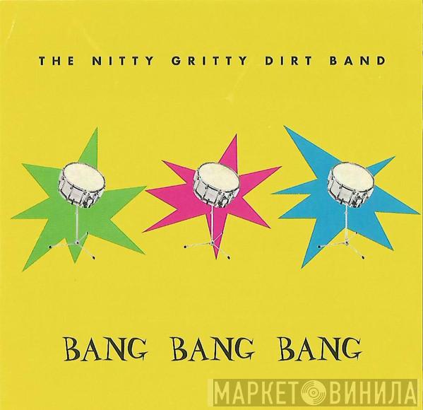 Nitty Gritty Dirt Band - Bang Bang Bang