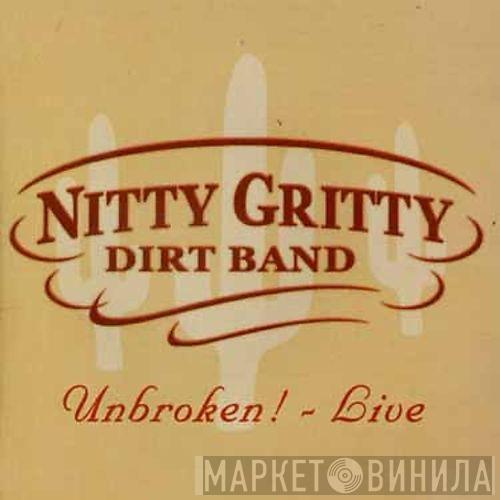 Nitty Gritty Dirt Band - Unbroken Live!