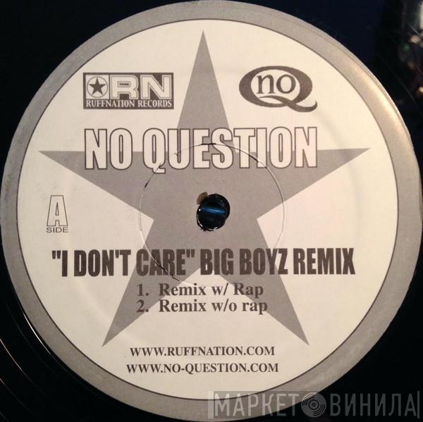 No Question - I Don't Care (Big Boyz Remix)
