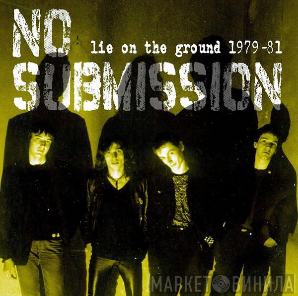 No Submission - Lie On The Ground 1979-81