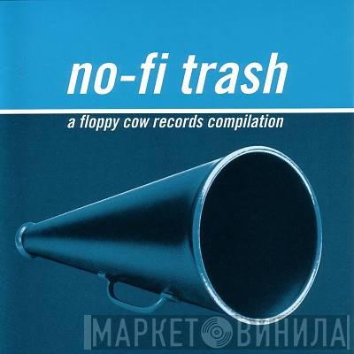  - No-fi Trash - A Floppy Cow Records Compilation