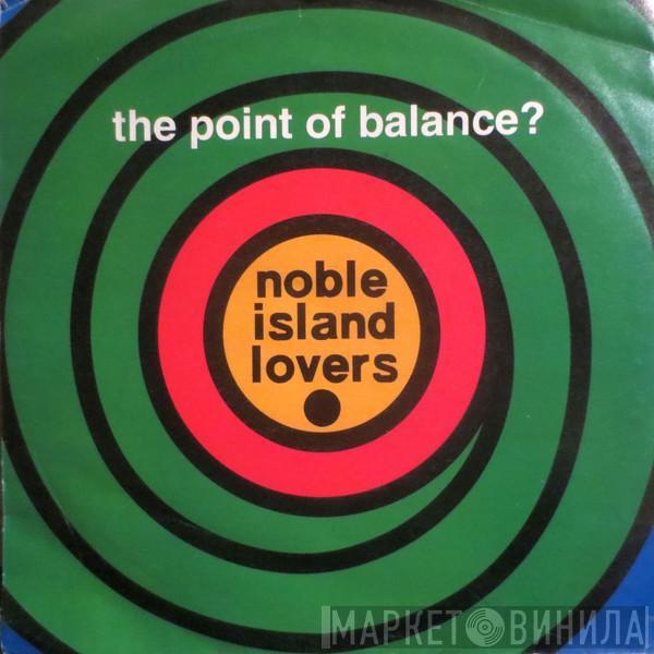 Noble Island Lovers - The Point Of Balance?