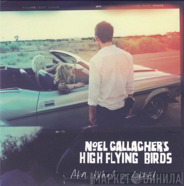  Noel Gallagher's High Flying Birds  - AKA... What A Life!