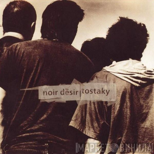 Noir Désir - Tostaky