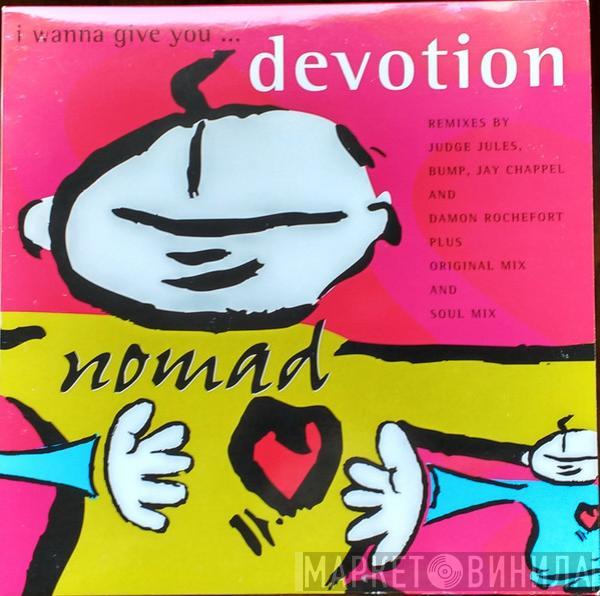  Nomad  - I Wanna Give You... Devotion