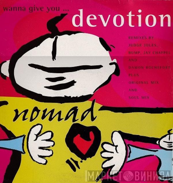  Nomad  - I Wanna Give You... Devotion