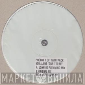  Non-Alains  - Give It To Me