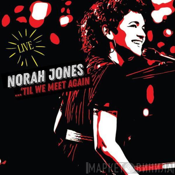 Norah Jones - ...'Til We Meet Again