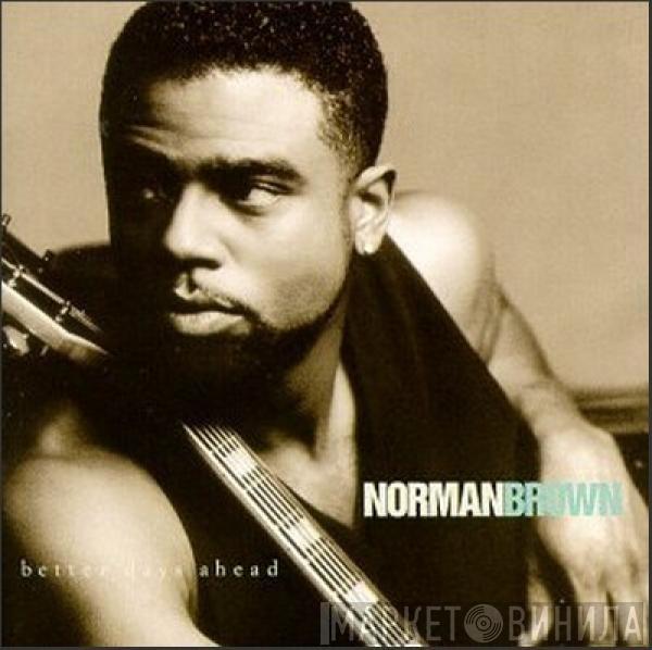 Norman Brown - Better Days Ahead