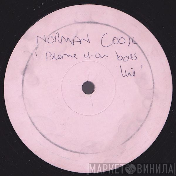  Norman Cook  - Won't Talk About It / Blame It On The Bassline