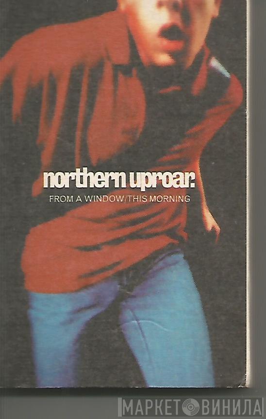  Northern Uproar  - From A Window / This Morning