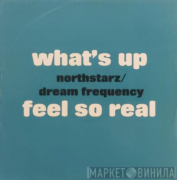 Northstarz, Dream Frequency - What's Up / Feel So Real