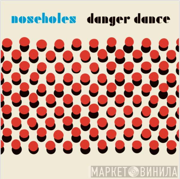 Noseholes - Danger Dance