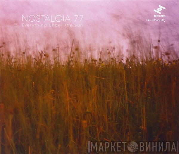  Nostalgia 77  - Everything Under The Sun