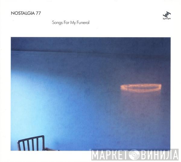Nostalgia 77 - Songs For My Funeral