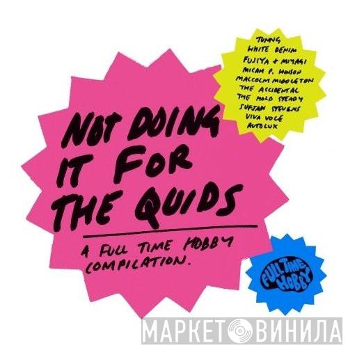  - Not Doing It For The Quids: A Full Time Hobby Compilation