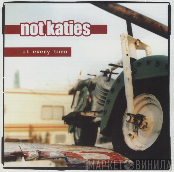 Not Katies - At Every Turn