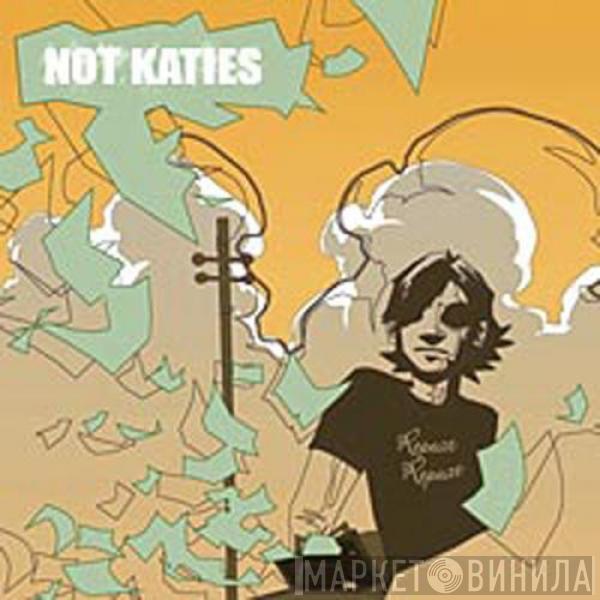 Not Katies - Repeat Repeat